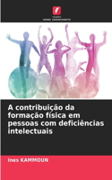 A contribuição da formação física em pessoas com deficiências intelectuais