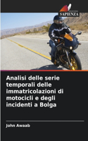 Analisi delle serie temporali delle immatricolazioni di motocicli e degli incidenti a Bolga