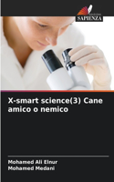 X-smart science(3) Cane amico o nemico