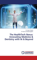 The HealthTech Nexus: Innovating Medicine & Dentistry with AI & Beyond