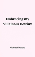 Embracing my Villainous Destiny