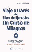 Viaje a Través del Libro de Ejercicios de Un Curso de Milagros, Volumen 6