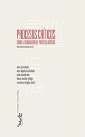 Procesos criticos: Sobre la generacion de proyecto artistico (Itaca) (Spanish Edition)