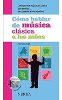 Como Hablar de Musica Clasica A los Ninos: Un Libro de Musica Clasica Para Ninos . . . Destinado A los Adultos [With CD (Audio)] = Like Talking about