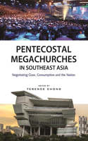 Pentecostal Megachurches in Southeast Asia: Negotiating Class, Consumption and the Nation