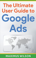 Ultimate User Guide to Google Ads