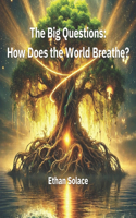 The Big Questions: How Does the World Breathe?(Big Questions)