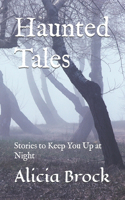 Haunted Tales: Stories to Keep You Up at Night