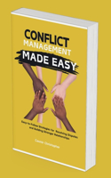 Conflict Management: Easy-to-Follow strategies for resolving disputes and building stronger relationships