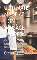 Ultitmate Made at Home Sausage Recipes