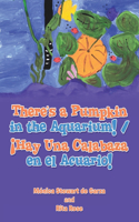 There's a Pumpkin in the Aquarium! / ¡Hay Una Calabaza en el Acuario!