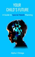 Your Child's Future: : A Guide to Special Needs Planning