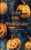 Color Me Spooktacular: A Halloween Sayings Coloring Book. Brighten Your Ghostly Day with Fun Quotes.