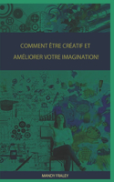 Comment Être Créatif Et Améliorer Votre Imagination!
