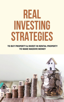 Real Investing Strategies: To Buy Property & Invest In Rental Property To Make Massive Money: Rentals Property Management