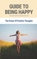 Guide To Being Happy: The Power Of Positive Thoughts: How To Face Depression