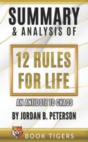 Summary And Analysis Of: 12 Rules for Life: An Antidote to Chaos by Jordan B. Peterson(Book Tigers Self Help and Success Summaries)