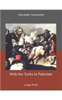 With the Turks in Palestine: Large Print