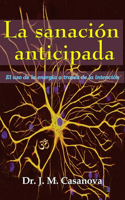 La sanación anticipada: El uso de la energía a traves de la intención