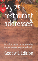 My 25 restaurant addresses: Practical guide to be effective. Do not waste anymore time !