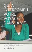 Qui a Interrompu Votre Voyage Dans La Vie