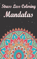 Stress Less Coloring Mandalas: Adults Coloring Book for Beginners, Seniors and people with low vision. 50 Mandalas for Relaxation.