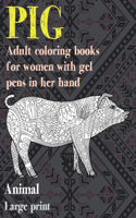 Adult Coloring Books for Women with Gel Pens in her hand - Animal - Large Print - Pig