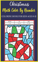 Christmas Math Color By Number Coloring Book For Kids Ages 8-12: Christmas Math Color By Number Amazing Holiday Coloring Activity Book For Children With Large Coloring Pages & sheets inside best gift for kids ages