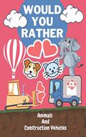 Would You Rather: Book With Coloring Illustrations, Construction Vehicles And Animals