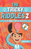 Tricky Riddles For Smart Kids & Adults 2: 100 Challenging Difficult Riddles and Brain Teasers For Expanding Your Mind & Boosting Your Brain (Riddles for Smart Kids Part 2)