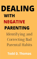 Dealing with Negative Parenting: Identifying And Correcting Bad Parental Habits