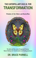 The Caterpillar's W.E.B. for Transformation: Wisdom of the Elders and Butterflies(The John and Mary Jones Overground Freeway: Mystic Pathways for Transformation and Healing Journeyer)