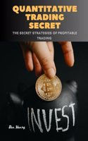 Quantitative Trading Secret: The secret strategies of profitable trading