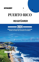 Puerto Rico Reiseführer 2024: Entdecken Sie die Schätze und Geschichte von Puerto Rico: Ein umfassender Reiseführer mit wichtigen Tipps und Reiseplan für die Karibikinsel [ Germa