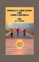 Puberty Education for Your Children: A Compassionate Guide to Puberty Education for Your Growing Stars