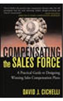 Compensating the Sales Force: A Practical Guide to Designing Winning Sales Compensation Plans