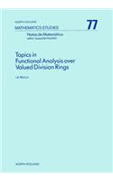 Topics in Functional Analysis Over Valued Division Rings: (North-Holland Mathematics Studies)
