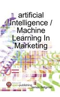 artificial Intelligence / Machine Learning In Marketing