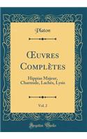?uvres Complètes, Vol. 2: Hippias Majeur, Charmide, Lachès, Lysis (Classic Reprint)