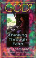 Why God?: Thinking Through Faith