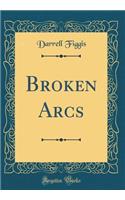 Broken Arcs (Classic Reprint)