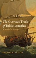 Overseas Trade of British America: A Narrative History