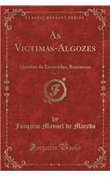 As Victimas-Algozes, Vol. 1: Quadros Da Escravidao, Romances (Classic Reprint): Quadros Da Escravidao, Romances (Classic Reprint)