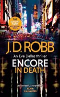 Encore in Death: An Eve Dallas thriller (In Death 56): (In Death)
