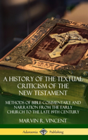 A History of the Textual Criticism of the New Testament: Methods of Bible Commentary and Narration from the Early Church to the late 19th Century (Hardcover)