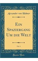 Ein Spaziergang Um die Welt, Vol. 1 (Classic Reprint)