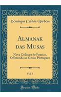 Almanak das Musas, Vol. 3: Nova Colleçao de Poezias, Offerecido ao Genio Portuguez (Classic Reprint)