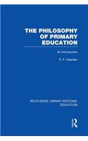 The Philosophy of Primary Education (RLE Edu K)