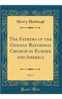 The Fathers of the German Reformed Church in Europe and America, Vol. 4 (Classic Reprint)