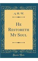 He Restoreth My Soul (Classic Reprint)